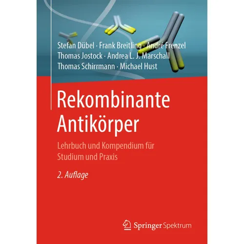 Springer Rekombinante Antikörper (Deutsch, Michael Hust, Thomas Jostock, Andrea L. J. Marschall, Frank Breitling, Thomas Schirrmann, Stefan Dübel, André Frenzel, 2019) (35153437)