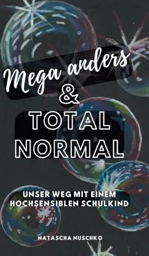 Mega anders & total normal - Hochsensibilität erkennen: Unser herausfordernder Weg mit einem hochsensiblen Schulkind, eine Biografie