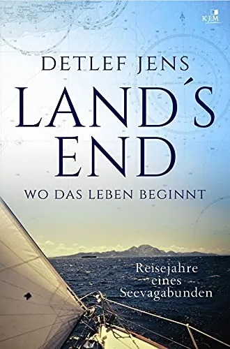 Land's End. Wo das Leben beginnt: Reisejahre eines Seevagabunden