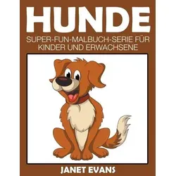 Hunde: Super-Fun-Malbuch-Serie Fur Kinder Und Erwachsene [German] by Janet
