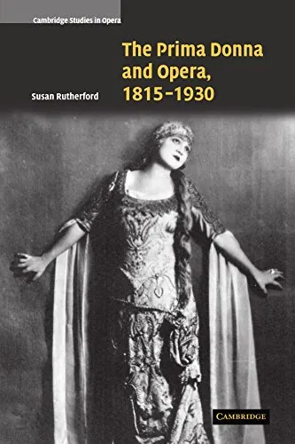 The Prima Donna and Opera, 1815-1930 (Cambridge Studies in Opera)