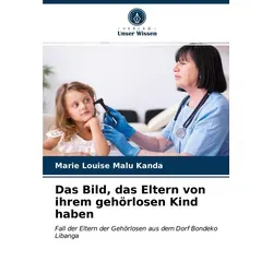 Das Bild das Eltern von ihrem gehörlosen Kind haben von Marie Louise Malu Kanda / Verlag Unser Wissen / Taschenbuch