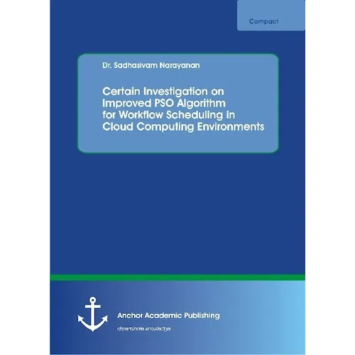 Anchor Academic Publishing Certain Investigation on Improved PSO Algorithm for Workflow Scheduling in Cloud Computing Environme (Sadhasivam Narayanan, 2017) (55954640)