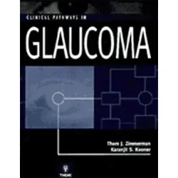 Clinical Pathways in Glaucoma von Thom J. Zimmermann/ Karanjit S. Kooner/ Thom J Zimmerman / Thieme Publishers New York / Buch