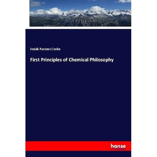 Hansebooks First Principles of Chemical Philosophy (Deutsch, Josiah Parsons Cooke, 2017) (55913614)