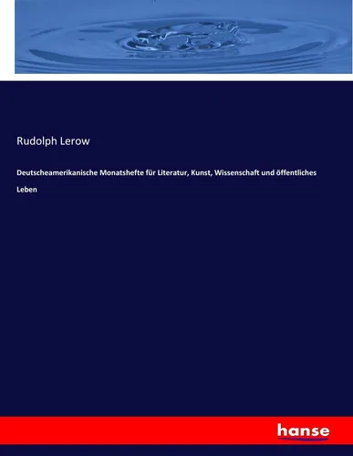 Deutscheamerikanische Monatshefte für Literatur, Kunst, Wissenschaft und öffentl