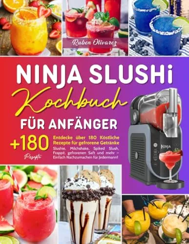Ninja Slushi Kochbuch für Anfänger - Über 180 einfache Rezepte für gefrorene Getränke wie Slushies und Milchshakes. Ideal für den individuellen Genuss und perfekt für jede Party oder den Sommer!