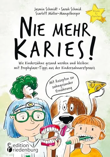 Nie mehr Karies! Wie Kinderzähne gesund werden und bleiben: mit Prophylaxe-Tipps aus der Kinderzahnarztpraxis und ausführlichem Rezepte-Teil zu ... für Familien" Band 8 - Rituale-Buch.de