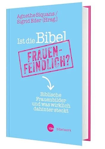 Ist die Bibel frauenfeindlich? - Biblische Frauenbilder im Fokus - Politikwissenschaft: Eine tiefgehende Analyse, wie biblische Texte das Frauenbild bis heute prägen und welche versteckten Bedeutungen dahinterstecken.