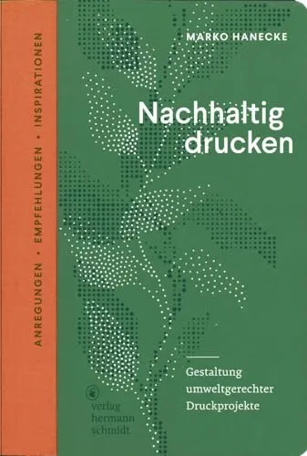 Nachhaltig drucken: Gestaltung umweltgerechter Druckprojekte - Medienforschung zur umweltgerechten Gestaltung von Druckprojekten mit wertvollen Anregungen und inspirierenden Empfehlungen.