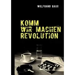 Komm wir machen Revolution
