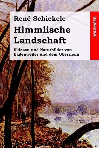 Himmlische Landschaft: Skizzen und Naturbilder von Badenweiler und dem Oberrhein