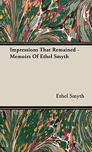Impressions That Remained - Memoirs of Ethel Smyth