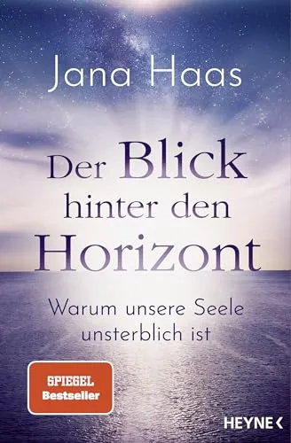 Der Blick hinter den Horizont: Warum unsere Seele unsterblich ist. SPIEGEL-Bestseller