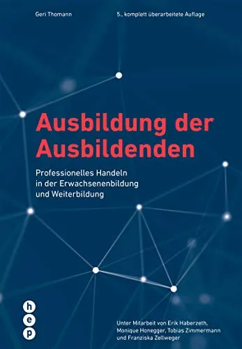 Ausbildung der Ausbildenden (Neuauflage): Professionelles Handeln in der Erwachsenenbildung - Berufs- & Fachschulbücher, praxisorientiertes Handbuch für angehende Ausbilder zur Förderung professionellen Handelns in der Erwachsenenbildung.