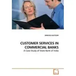 CUSTOMER SERVICES IN COMMERCIAL BANKS: A Case Study of State Bank of India - Belletristik über die Evolution des indischen Bankensystems und die bedeutenden Veränderungen in der Kundenbetreuung seit der Unabhängigkeit.