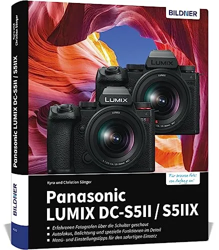 Panasonic Lumix DC-S5 II / DC-S5 IIX Praxisbuch - Fotografie Ausrüstung: Umfassendes Praxisbuch mit Know-how und Expertentipps für erstklassige Bilder – meistern Sie Ihre Profi-Kamera!