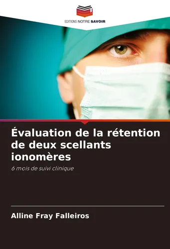 Évaluation de la rétention de deux scellants ionomères Alline Fray Falleiros