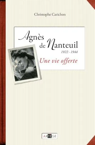 Agnès de Nanteuil (1922-1944): Une vie offerte