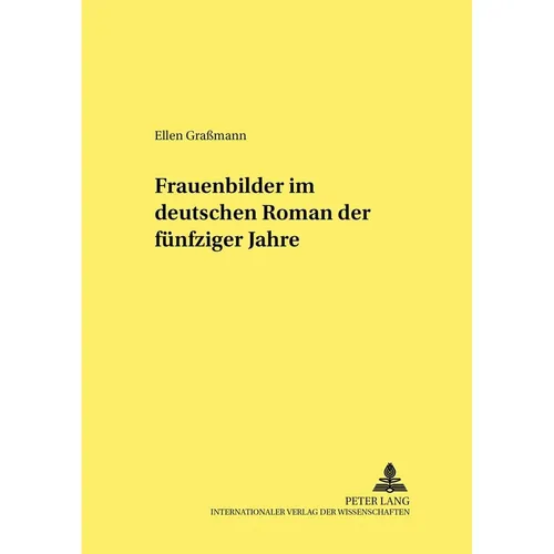 Peter Lang Frauenbilder im deutschen Roman der fünfziger Jahre (Deutsch, Ellen Grassmann, 2004) (56026112)