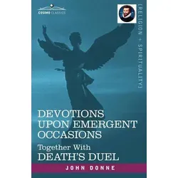 Devotions Upon Emergent Occasions und Death's Duel - Fesselndes Buch über das Leben und den Tod, das tiefgründige Gedanken und Reflexionen vermittelt. Ideal für Leser, die sich mit existenziellen Fragen auseinandersetzen möchten.