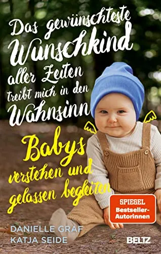 Das gewünschteste Wunschkind aller Zeiten treibt mich in den Wahnsinn - Babyratgeber, bietet wertvolle Einblicke und Strategien, um Babys besser zu verstehen und gelassen zu begleiten.