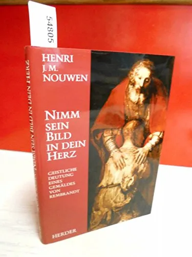Nimm sein Bild in dein Herz: Geistliche Deutung eines Gemäldes von Rembrandt