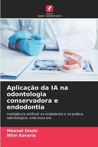Aplicação da IA na odontologia conservadora e endodontia Meenal Doshi