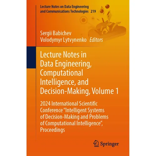 Springer Lecture Notes in Data Engineering, Computational Intelligence, and Decision-Making, Volume 1 (Englisch, Sergii Babichev, Volodymyr Lytvynenko, 2024) (53144454)