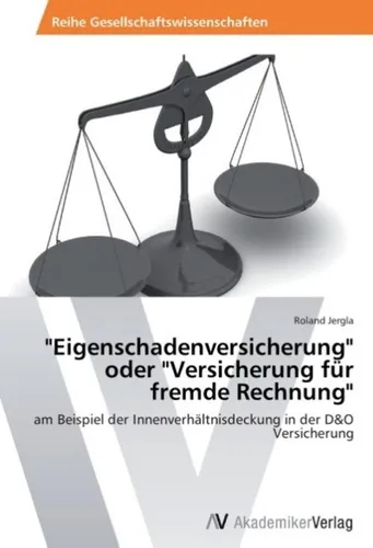 AV 'Eigenschadenversicherung' oder 'Versicherung für fremde Rechnung' - Roland Jergla, 2013 - Ratgeber über Eigenschaden- und fremde Rechnung-Versicherungen, bietet klare Erklärungen und praxisnahe Tipps für eine fundierte Entscheidungsfindung.