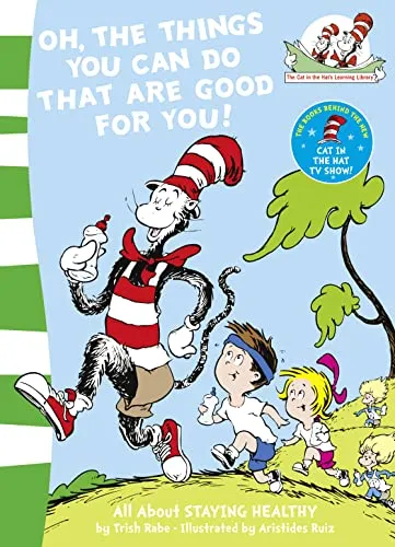 Oh, The Things You Can Do That Are Good For You!: Learn All About Health with This Fun Rhyming Science Guide (The Cat in the Hat’s Learning Library, Band 5)