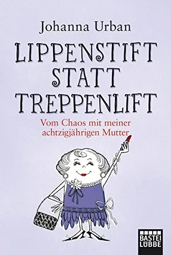Lippenstift statt Treppenlift: Vom Chaos mit meiner achtzigjährigen Mutter