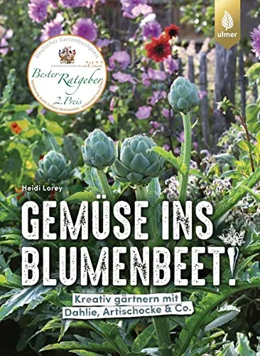 Gemüse ins Blumenbeet!: Kreativ gärtnern mit Dahlie, Artischocke & Co.