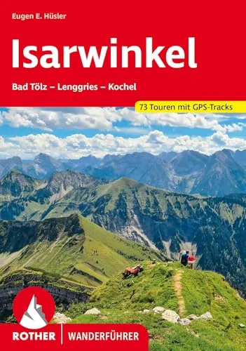 Isarwinkel: Bad Tölz – Lenggries – Kochel. 73 Touren mit GPS-Tracks (Rother Wanderführer)