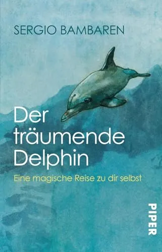 Der träumende Delphin: Eine magische Reise zu dir selbst | Roman über den Sinn des Lebens und was im Leben wirklich zählt