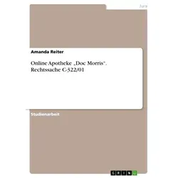 Online Apotheke Doc Morris. Rechtssache C-322/01 von Amanda Reiter / GRIN Verlag / Taschenbuch