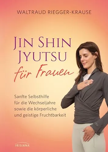 Jin Shin Jyutsu für Frauen: Sanfte Selbsthilfe für die Wechseljahre - Stressbewältigung durch Jin Shin Jyutsu, fördert körperliche und geistige Fruchtbarkeit in der Lebensmitte.