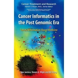 Cancer Informatics in the Post Genomic Era - Erforscht Methoden zur Datenerfassung und -verarbeitung für die Patientenversorgung. Praktische Informationen und Werkzeuge für die moderne Informationsmedizin.