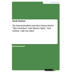 Die Intertextualität zwischen Simon Dachs 'Mey-Liedchen' und Martin Opitz' 'Ach Liebste / laß vns eilen' von Sarah Sommer / GRIN Verlag / Taschenbuch