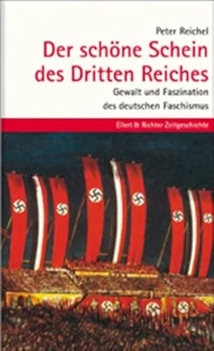 Der schöne Schein des Dritten Reiches. Gewalt und Faszination des deutschen Faschismus