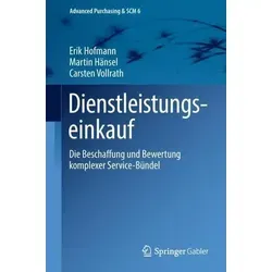 Dienstleistungseinkauf: Die Beschaffung und Bewertung komplexer Service-Bündel (Advanced Purchasing & SCM, 6, Band 6)