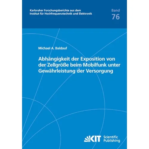 KIT Scientific Publishing Abhängigkeit der Exposition von der Zellgrösse beim Mobilfunk unter Gewährleistung der Versorgung (Michael Baldauf, 2015) (55579136)