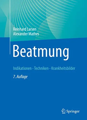 Beatmung: Indikationen - Techniken - Krankheitsbilder - Fachbuch über Beatmung in der Medizin, bietet umfassende Informationen zu Indikationen, Techniken und Krankheitsbildern für medizinische Fachkräfte.