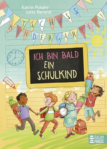 Tschüss, Kindergarten! Ich bin bald ein Schulkind: Bunte Geschichten, die Kinder durch die letzte Kita-Zeit und die ersten Schultage begleiten