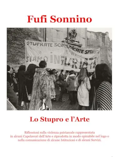 Lo stupro e l'arte. Riflessioni sulla violenza patriarcale rappresentata in alcuni capolavori dell'arte e riprodotta in modo opinabile nel logo o nella comunicazione di alcune Istituzioni e di alc...