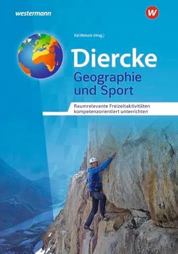 Diercke Weltatlas – Allgemeine Materialien zur Ausgabe 2015: Geographie und Sport Raumrelevante Freizeitaktivitäten kompetenzorientiert unterrichten ... - Ausgabe 2015: Allgemeine Materialien)