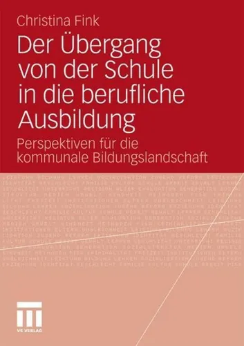 VS Der Übergang von der Schule in die berufliche Ausbildung - Christina Fink - Fachbuch zur beruflichen Orientierung, bietet praxisnahe Einblicke und Strategien für den Übergang von der Schule in die Ausbildung.