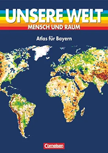 Unsere Welt, Mensch und Raum, Atlas für Bayern, Große Ausgabe, neue Rechtschreibung (Unsere Welt - Mensch und Raum: Sekundarstufe I)