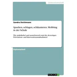 Spucken schlagen schikanieren. Mobbing in der Schule von Sandra Deichmann / GRIN Verlag / Taschenbuch
