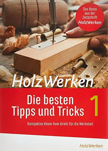 HolzWerken Die besten Tipps und Tricks - Basteln mit Holz & Naturmaterialien: Praktische Anleitungen und kreative Ideen für Ihre Werkstatt.